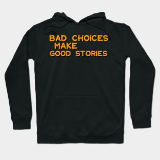 Bad Choices Make Good Stories Hoodie